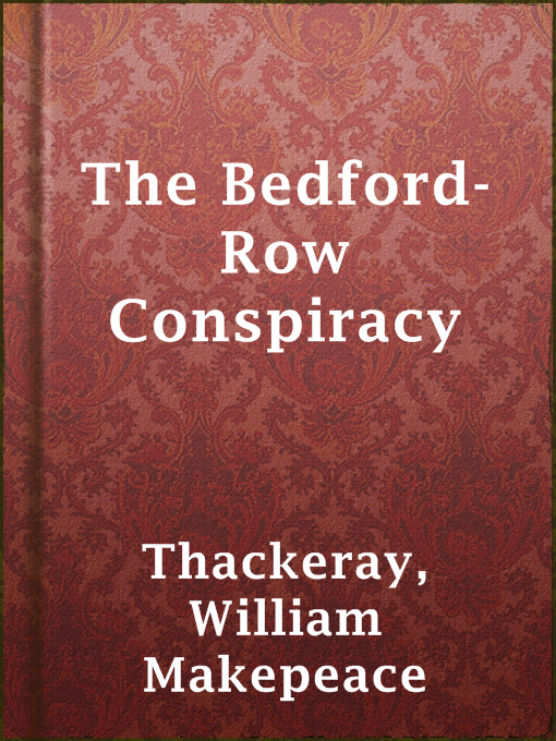 Title details for The Bedford-Row Conspiracy by William Makepeace Thackeray - Available